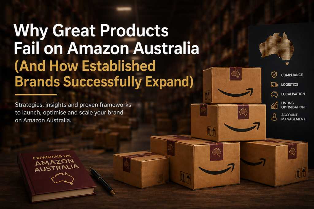 Why products fail on Amazon Australia and how brands expand successfully through logistics and strategy